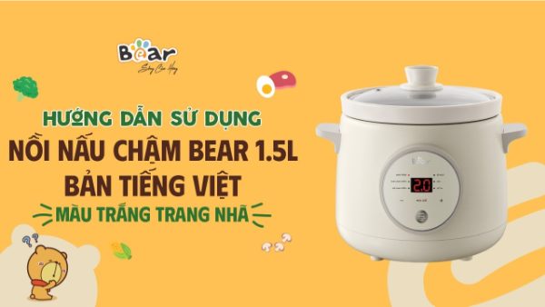 Cách sử dụng nồi nấu chậm Bear 1.5L