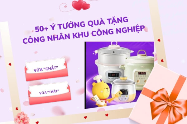 50+ Ý tưởng quà tặng công nhân khu công nghiệp vừa “chất”, vừa “thật”