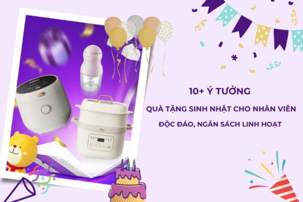 10+ ý tưởng quà tặng sinh nhật cho nhân viên công ty độc đáo, ngân sách linh hoạt