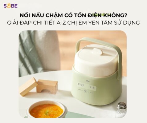 Nồi nấu chậm có tốn điện không? Giải đáp chi tiết A-Z chị em yên tâm sử dụng
